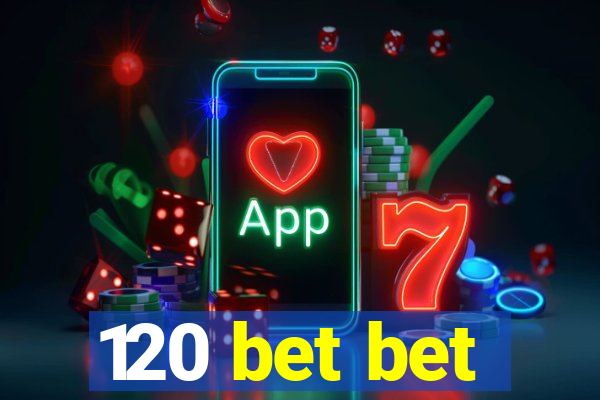 120 bet bet